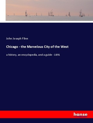 Carte Chicago - the Marvelous City of the West John Joseph Flinn