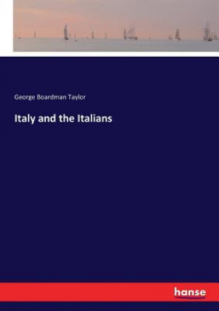 Kniha Italy and the Italians George Boardman Taylor