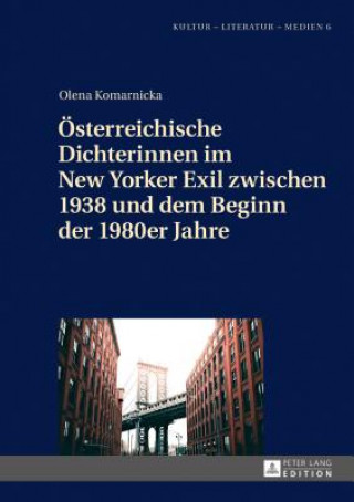 Knjiga Oesterreichische Dichterinnen Im New Yorker Exil Zwischen 1938 Und Dem Beginn Der 1980er Jahre Olena Komarnicka