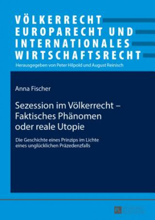 Книга Sezession Im Voelkerrecht - Faktisches Phaenomen Oder Reale Utopie Anna Fischer