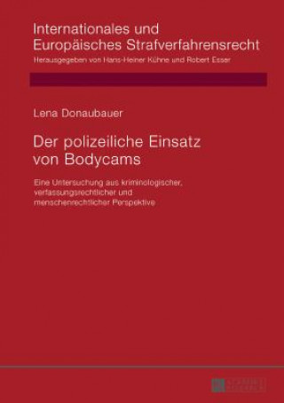 Książka polizeiliche Einsatz von Bodycams; Eine Untersuchung aus kriminologischer, verfassungsrechtlicher und menschenrechtlicher Perspektive Lena Donaubauer