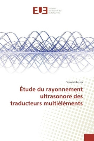 Kniha Étude du rayonnement ultrasonore des traducteurs multiéléments Vincent Amory