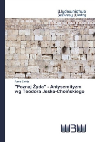 Kniha Poznaj &#379;yda - Antysemityzm wg Teodora Jeske-Choi&#324;skiego Pawel Cwikla