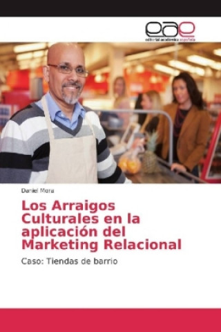 Kniha Los Arraigos Culturales en la aplicación del Marketing Relacional Daniel Mora