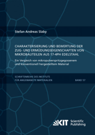 Buch Charakterisierung und Bewertung der Zug- und Ermüdungseigenschaften von Mikrobauteilen aus 17-4PH Edelstahl - Ein Vergleich von mikropulverspritzgegos Stefan Andreas Slaby