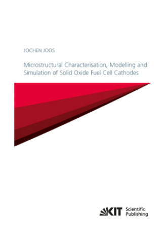 Książka Microstructural Characterisation, Modelling and Simulation of Solid Oxide Fuel Cell Cathodes Jochen Joos