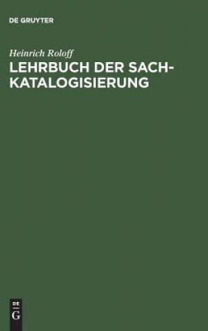 Carte Lehrbuch der Sachkatalogisierung Heinrich Roloff