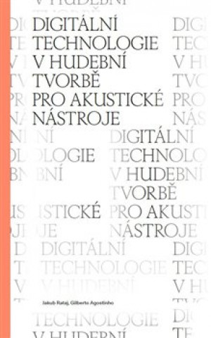 Book Digitální technologie v hudební tvorbě pro akustické nástroje Jakub Rataj