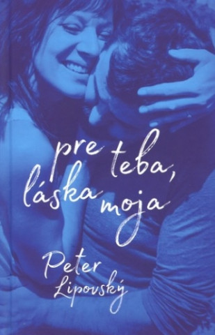 Könyv Pre teba, láska moja Peter Lipovský