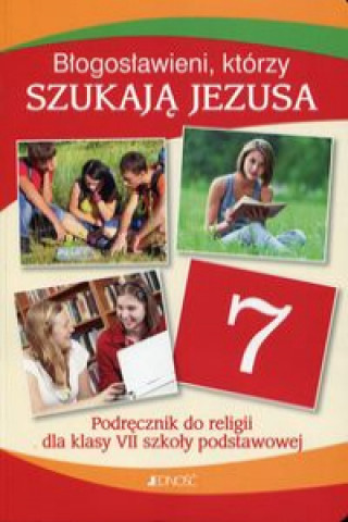 Könyv Blogoslawieni ktorzy szukaja Jezusa Religia 7 Podrecznik Elzbieta Kondrak