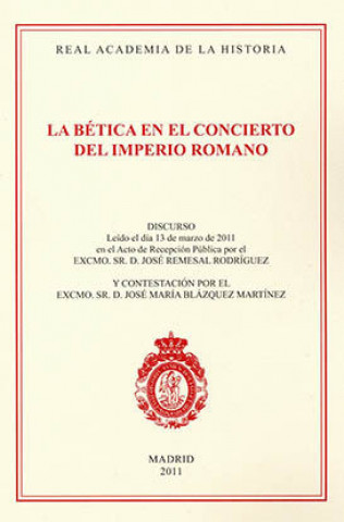 Carte La bética en el concierto del Imperio Romano : discurso de ingreso en la Real Academia de la Historia José Remesal Rodríguez