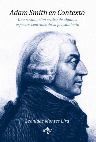 Carte Adam Smith en Contexto : una revaluación crítica de algunos aspectos centrales de su pensamiento LEONIDAS MONTES