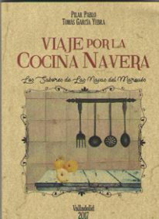 Kniha Viaje por la cocina navera: Los sabores de Las Navas del Marqués PILAR