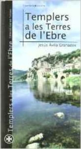 Kniha Templers a les Terres de l'Ebre Jesús Ávila Granados