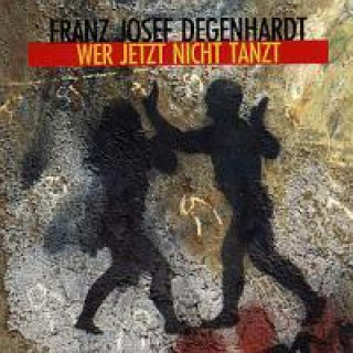 Audio  Wer Jetzt Nicht Tanzt Franz Josef Degenhardt