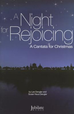 Kniha A Night for Rejoicing: A Cantata for Christmas Lee Dengler