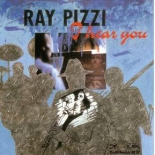 Audio I Hear You Ray Pizzi