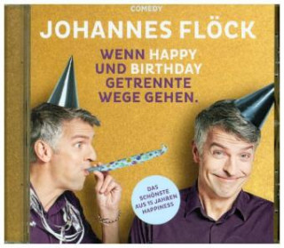 Audio Wenn Happy und Birthday getrennte Wege gehen, 1 Audio-CD Johannes-Kabarett-Tour 2017 Flöck