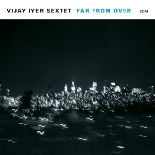 Audio Far From Over Vijay Iyer