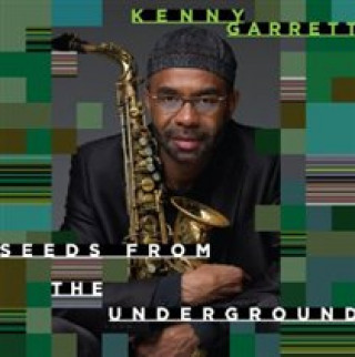Audio Seeds From The Underground Kenny Garrett