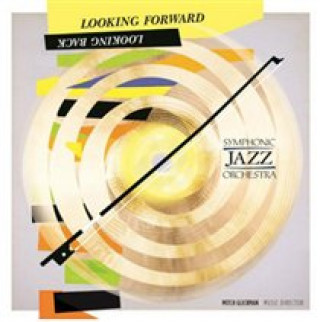 Audio  Looking Forward,Looking Back Symphonic Jazz Orchestra