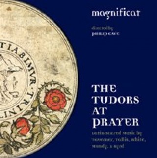 Audio The Tudors at Prayer Philip/Magnificat Cave