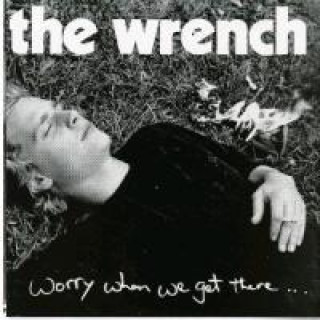 Zvok Worry When We Get There The Wrench