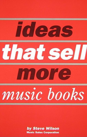 Книга Ideas That Sell More Music Books Steve Wilson