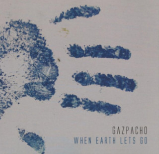Audio When Earth Lets Go Gazpacho