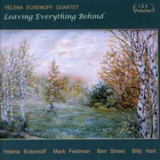 Аудио Leaving Everything Behind Yelena Quartet Eckemoff