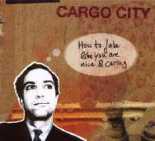 Audio How to Fake Like You are Nice and Caring Cargo City