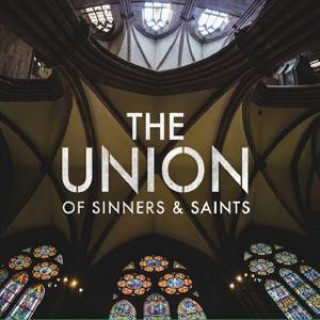 Audio The Union of Sinners and Saints The Union of Sinners and Saints