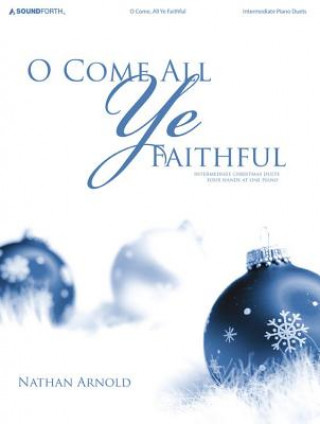 Książka O Come All Ye Faithful: Intermediate Christmas Duets Four Hands at One Piano Nathan Arnold