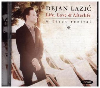 Audio Life, Love & Afterlife - A Liszt Recital, 1 Audio-CD Dejan Lazic