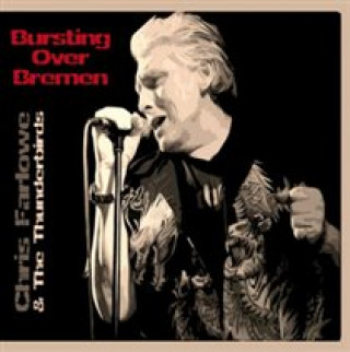 Audio Bursting Over Bremen/Live 1985 Chris & The Thunderbirds Farlowe