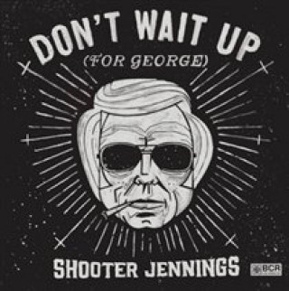 Audio Don't Wait Up (For George) Shooter Jennings