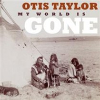 Audio My World Is Gone Otis Taylor