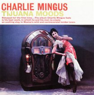 Hanganyagok Tijuana Moods Charles Mingus