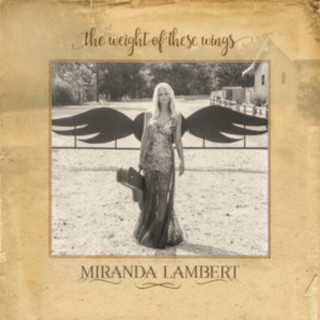 Audio The Weight of These Wings Miranda Lambert