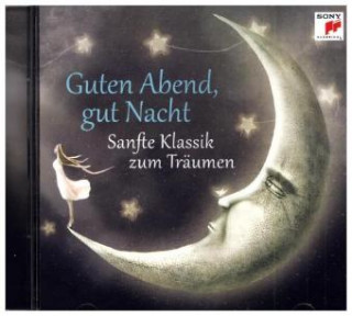 Hanganyagok Guten Abend, gut Nacht - Sanfte Klassik zum Träumen, 1 Audio-CD Various