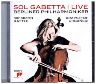 Audio Sol Gabetta Live, 1 Audio-CD Gabetta/Rattle/Urbanski/Berliner Philharmoniker