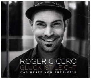 Audio Glück ist leicht - Das Beste von 2006 - 2016, 1 Audio-CD Roger Cicero