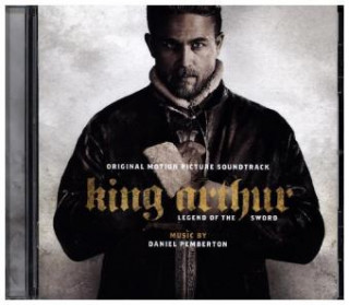 Audio King Arthur: Legend of the Sword, 1 Audio-CD (Soundtrack) Daniel Pemberton
