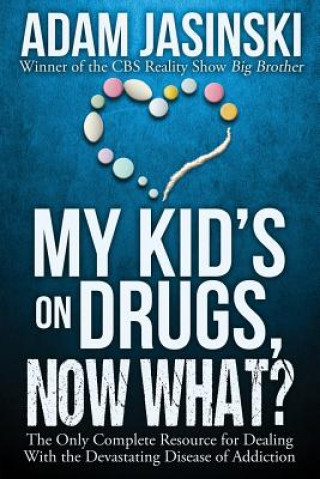 Carte My Kid's on Drugs. Now What? Adam Jasinski