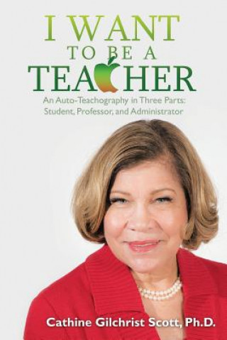 Carte I Want to Be a Teacher Cathine G. Scott Ph. D.