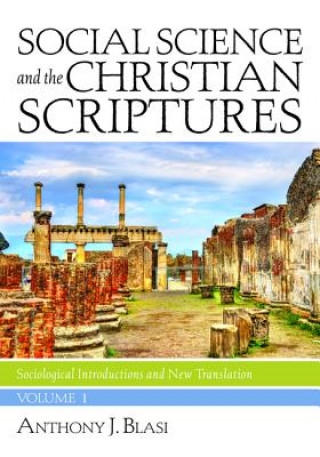 Könyv Social Science and the Christian Scriptures, Volume 1 Anthony J. Blasi