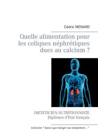 Kniha Quelle alimentation pour les coliques nephretiques dues au calcium ? Cedric Menard