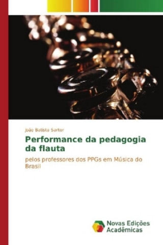 Книга Performance da pedagogia da flauta João Batista Sartor