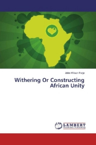 Książka Withering Or Constructing African Unity John Wilson Forje