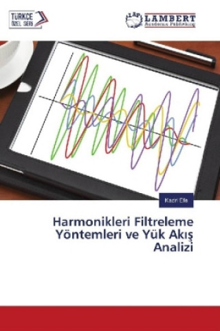 Kniha Harmonikleri Filtreleme Yöntemleri ve Yük Ak s Analizi Kadri Efe